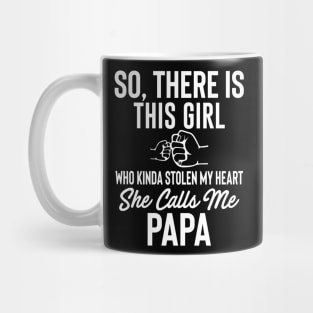 So, There IS This Girl Who Kinda Stolen My Heart She Calls Me Papa Mug